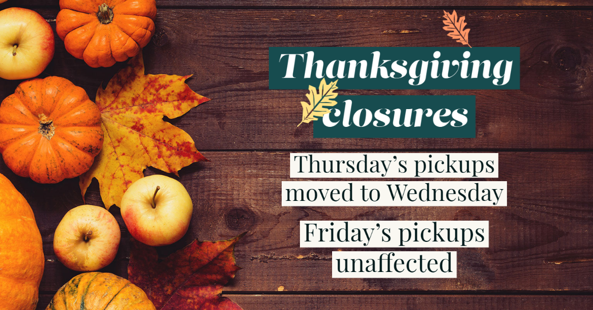 Due to Thanksgiving, Thursday's solid waste moves to Wednesday and Friday's pickups are unaffe