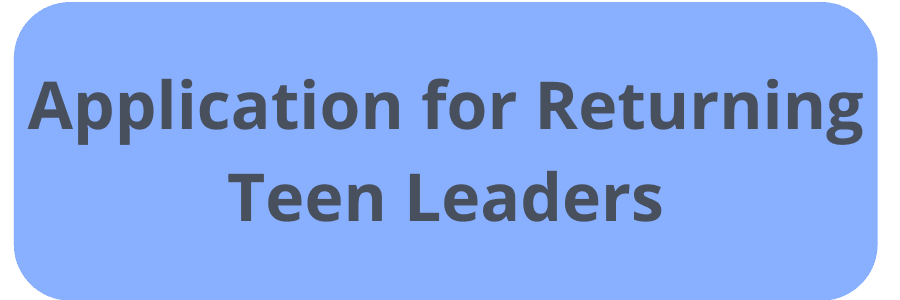 Click here to apply as a returning teen leader