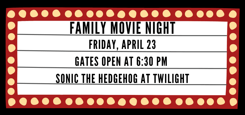 Family Movie Night Friday, April 23 Gates open at 6:30pm Sonic The Hedgehog at Twilight